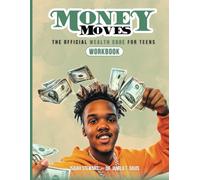 Money Moves Workbook: the Official Wealth Code for Teens