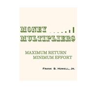 Money Multipliers: Maximum Return Minimum Effort