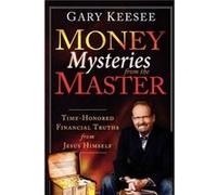 Money Mysteries from the Master TimeHonored Financial Truths from Jesus Himself by Gary Keesee Gary Keesee (Auteur)