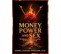 Money, Power and Sex: The Implication of Money, Power and Sex in the Downfall of People