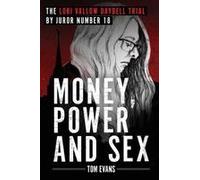 Money, Power And Sex: The Lori Vallow Daybell Trial (The Murder Trials Of Chad Daybell And Lori Vallow Daybell Series)