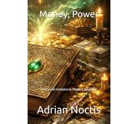 Money, Power: The Secret Grimoire to Obtain Everything