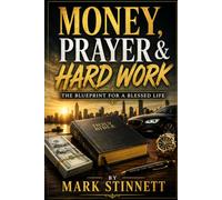 Money, Prayer & Hard Work The Blueprint for a Blessed Life