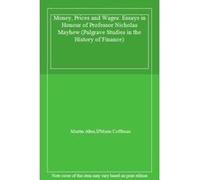 Money, Prices and Wages: Essays in Honour of Professor Nicholas Mayhew (Palgrave Studies in the History of Finance) - [Livre en VO] Martin Allen, D,maris Coffman (Auteur)