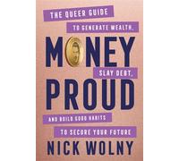 Money Proud The Queer Guide to Generate Wealth, Slay Debt, and Build Good Habits to Secure Your Future - Nick Wolny - William Morrow - ebook (ePub) - Livre