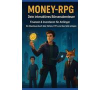 Money-RPG: Dein interaktives Börse Abenteuer: Finanzen & Investieren für Anfänger: Ein Abenteuerbuch über Aktien, ETFs und das Geld anlegen