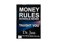 Money Rules Schools Never Taught You: Simple Wealth Logic for Today’s Economy: Cash Flow Over Salary, Smart Debt Decisions, Inflation Protection & Asset-Based Income