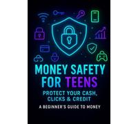 Money Safety for Teens: Simple Systems to Protect Your Money, Accounts, and Digital Life (Ages 13-15)