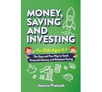 Money, Savings, and Investing for Kids Ages 4-7: The Easy and Fun Way to Teach Financial Literacy and Kickstart Saving Skills- Even If You’re Not a Money Expert