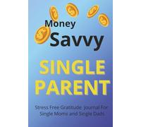Money Savvy Single Parent: Stress-Free Gratitude Journal for Single Moms and Single Dads - 6x9, 120 Pages