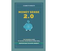MONEY SENSE 2.0: THE MODERN GUIDE TO SAVING, INVESTING & LIVING WELL