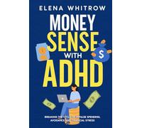 Money Sense With ADHD: Breaking the Cycle of Impulse Spending, Avoidance and Financial Stress