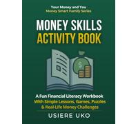 Money Skills Activity Book: A Fun Financial Literacy Workbook with Simple Lessons, Games, Puzzles, and Real-Life Money Challenges for Kids Ages 8-14