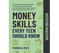 Money Skills Every Teen Should Know Workbook: A Comprehensive Workbook to Money Management and Surviving in the Financial World. Learn to Budget ... Make Financial Goals and So Much More.