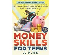 Money Skills For Teens: An Easy-to-Read Financial Guide for Teens to Earn, Save, Spend, and Build Smart Money Habits for Lifelong Success