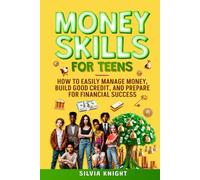 Money Skills for Teens: How to easily manage money, build good credit, and prepare for financial success.