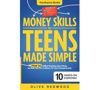 Money Skills for Teens Made Simple: The Perfect Beginner’s Guide on How to Master Budgeting, Spend Wisely, and Build Cash Flow Confidence for Future Entrepreneurship