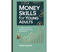 Money Skills for Young Adults: A Simple Guide to Budgeting, Saving, and Wealth