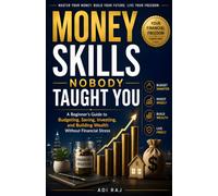 Money Skills Nobody Thought You: A Beginner's Guide to Budgeting, Saving, Investing, and Building Wealth Without Financial Stress.