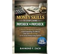 Money Skills to Stop Living Paycheck to Paycheck: A Practical Budgeting System to Control Spending, Pay Bills on Time and Build Savings on Any Income Without Feeling Deprived