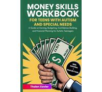 Money Skills Workbook for Teens with Autism and Special Needs: A Guide on Earning, Budgeting, Confidence-Building, and Financial Planning for Autistic Teenagers (With Activities and Real-Life Tools)