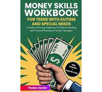 Money Skills Workbook for Teens with Autism and Special Needs: A Guide on Earning, Budgeting, Confidence-Building, and Financial Planning for Autistic Teenagers (With Activities and Real-Life Tools)