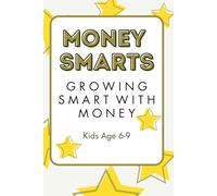 Money Smarts: Growing Smart with Money: Kids Age 6-9