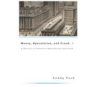 Money, Speculation, And Fraud: A History Of Financial Speculation And Fraud