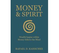 Money & Spirit: Wealth begins within. Money follows the Mind