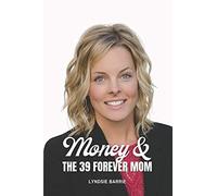 Money & The 39 Forever Mom: Building Solid Money Habits While Raising Financially-Savvy Kids