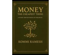 MONEY THE CHEAPEST THING: A STORY-DRIVEN BOOK OF PARABLES