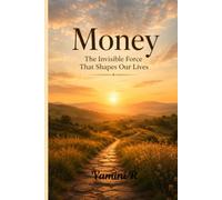 Money: The Invisible Force That Shapes Our Lives