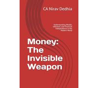 Money: The Invisible Weapon: Understanding Wealth, Influence, and Financial Independence in the Modern World
