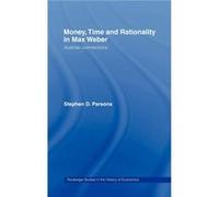 Money Time and Rationality in Max Weber by Stephen Parsons Stephen D. Parsons (Auteur)
