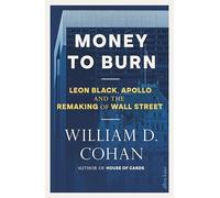 Money to Burn: Leon Black, Apollo and the Remaking of Wall Street