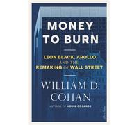 Money to Burn Leon Black, Apollo and the Remaking of Wall Street - William D. Cohan - Penguin - ebook (ePub) - Livre