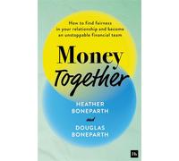 Money Together How to find fairness in your relationship and become an unstoppable financial team - Heather Boneparth - Harriman House - ebook (ePub) - Livre