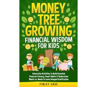 Money Tree Growing Financial Wisdom for Kids: Interactive Activities to Build Essential Financial Literacy, Smart Habits & Understand Wants vs. Needs to Learn Delayed Gratification