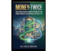 MONEY TWICE: How Real Estate Investors Make Every Dollar Work in Two Places at Once