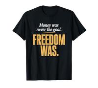 Money Was Never The Goal Freedom Was Entrepreneur Mindset T-Shirt