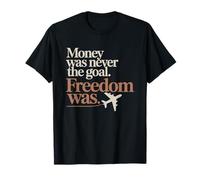 Money Was Never The Goal Freedom Was Entrepreneur Mindset T-Shirt