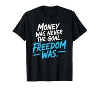 Money Was Never The Goal Freedom Was Entrepreneur Mindset T-Shirt