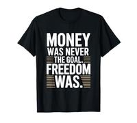 Money Was Never The Goal Freedom Was Entrepreneur Mindset T-Shirt