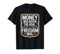 Money Was Never The Goal Freedom Was Entrepreneur Mindset T-Shirt