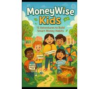 Money-Wise Kids: 15 Adventures to Build Smart Money Habits