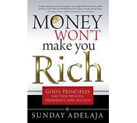 Money Won't Make You Rich: God's Principles for True Wealth, Prosperity, and Success