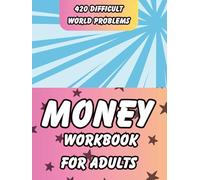 Money Workbook For Adults: Practical Financial Numeracy: Mastering Everyday Math with 420 Difficult Real-World Problems on Counting Money, Shopping, Wages, Budgeting & Savings