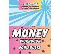 Money Workbook For Adults: Practical Financial Numeracy: Mastering Everyday Math with 420 Difficult Real-World Problems on Counting Money, Shopping, Wages, Budgeting & Savings