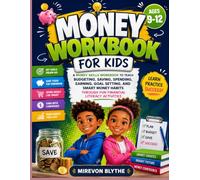 MONEY WORKBOOK FOR KIDS AGES 9-12: A Money Skills Workbook to Teach Budgeting, Saving, Spending, Earning, Goal Setting, and Smart Money Habits Through Fun Financial Literacy Activities