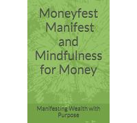 Moneyfest - Manifest and Mindfulness for Money: Manifesting Wealth with Purpose